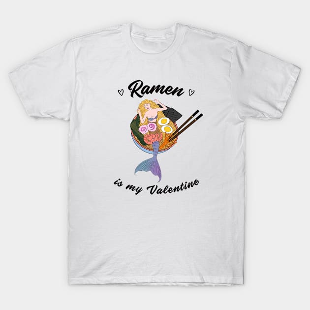 Ramen is my Valentine -  cute mermaid ramen T-Shirt by Cute_but_crazy_designs